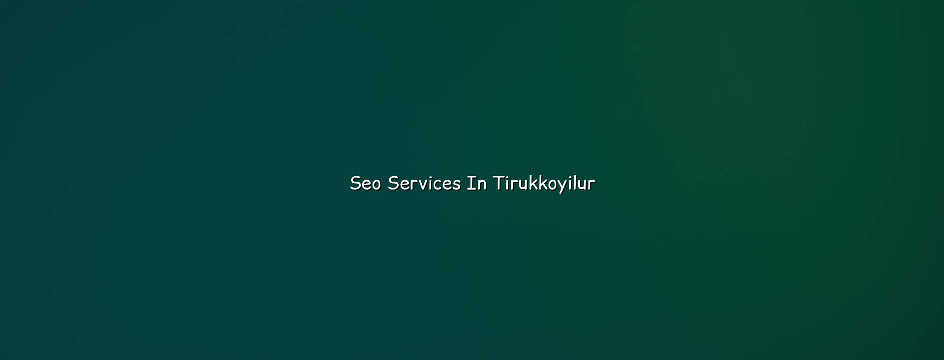 SEO services in Tirukkoyilur — WebGLITS