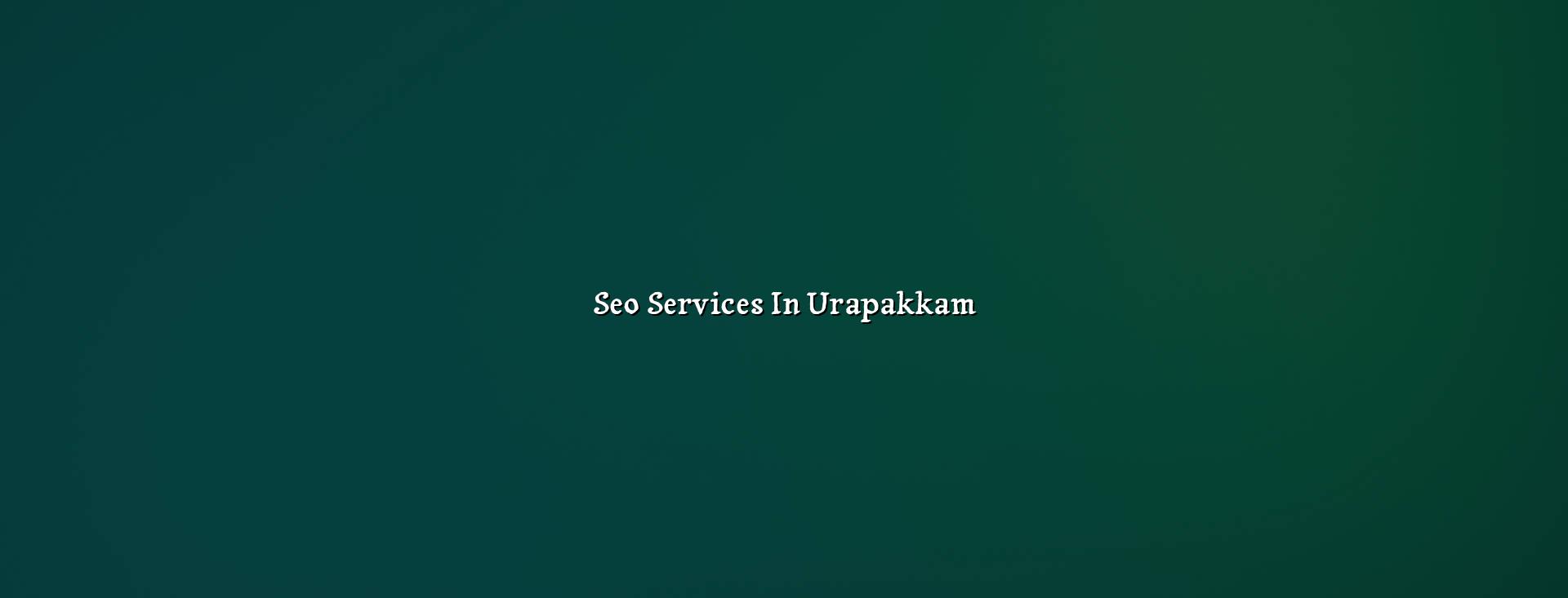 SEO services in Urapakkam — WebGLITS