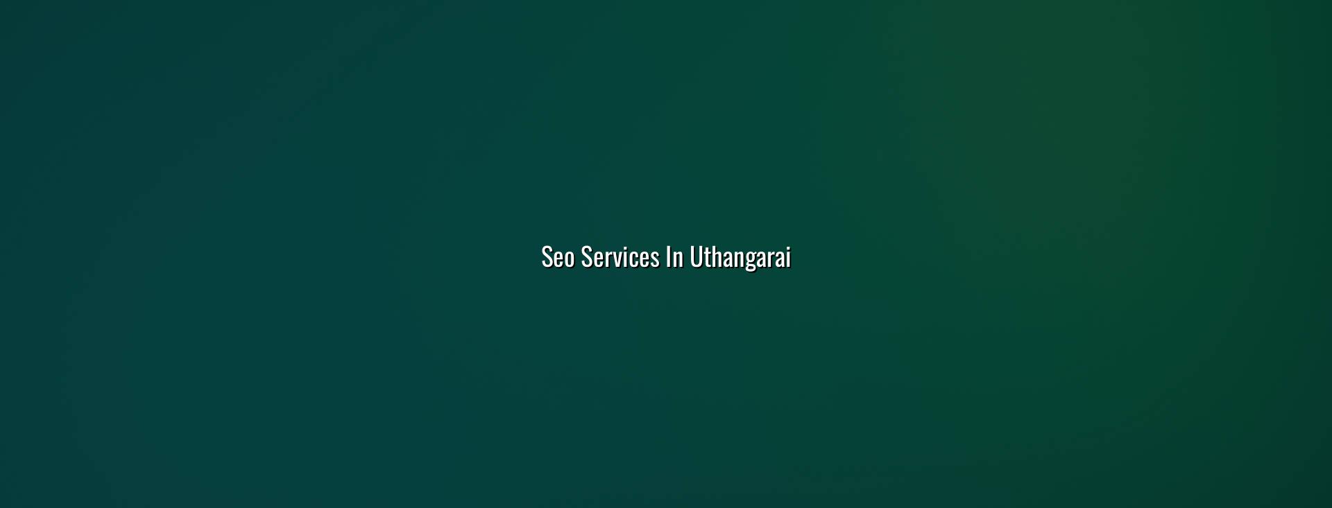 SEO Services in Uthangarai by WebGLITS