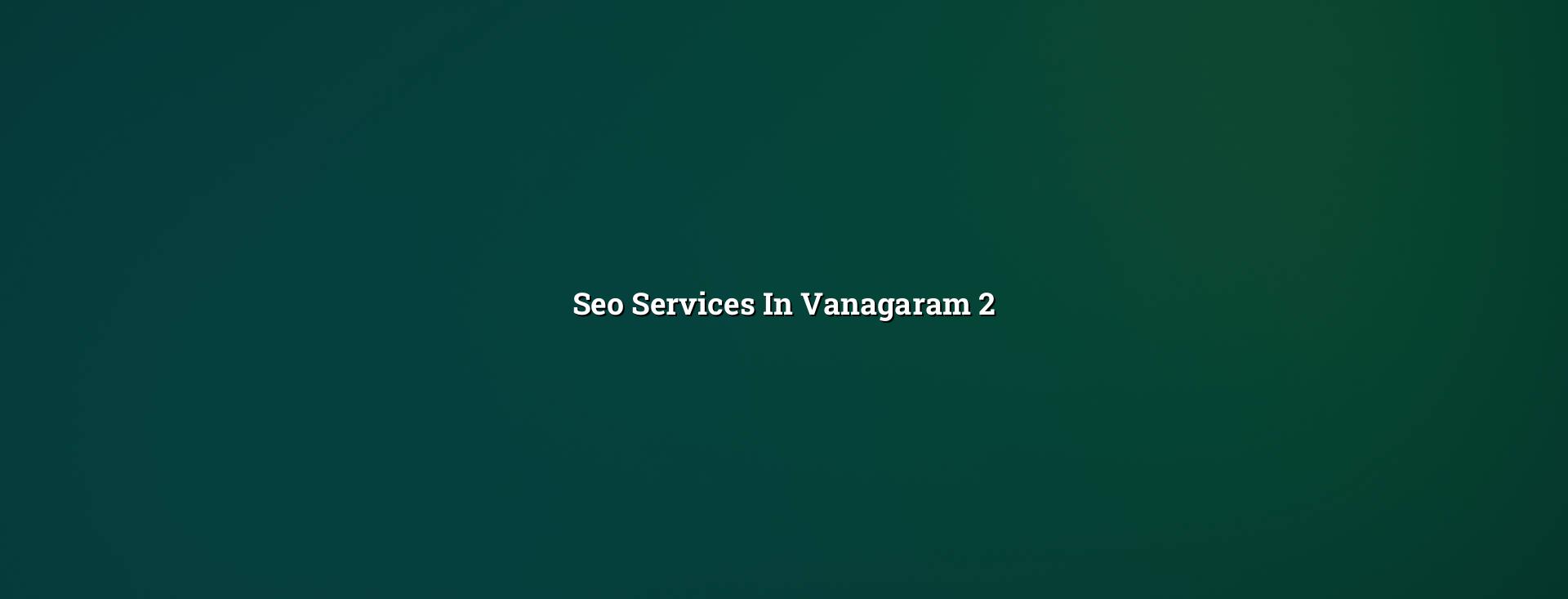 Seo planning checklist for Vanagaram