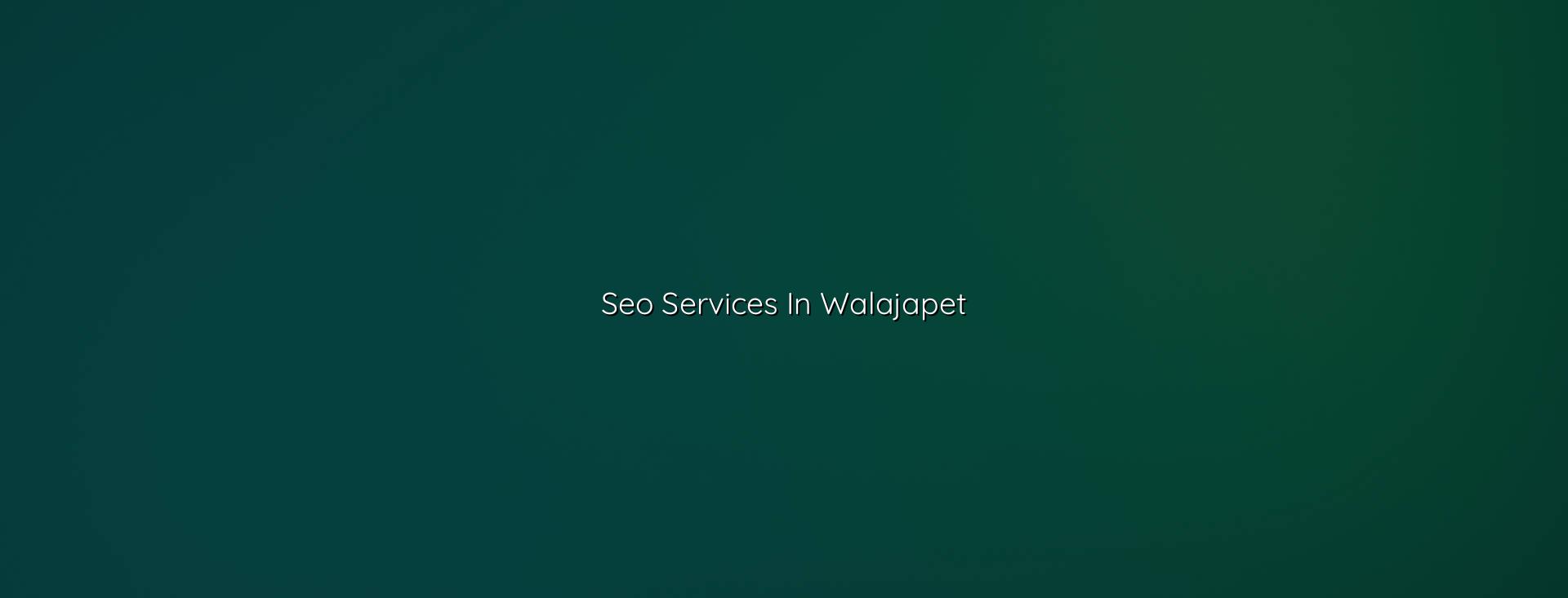 SEO Services in Walajapet — WebGLITS