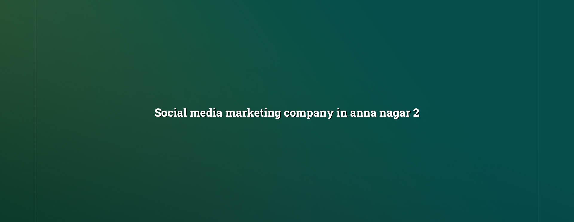 Marketing Strategies for Anna Nagar Businesses