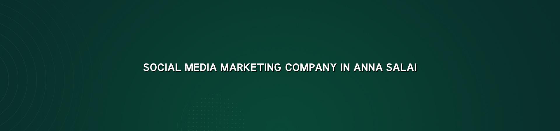 Social Media Marketing Company in Anna Salai — WebGLITS