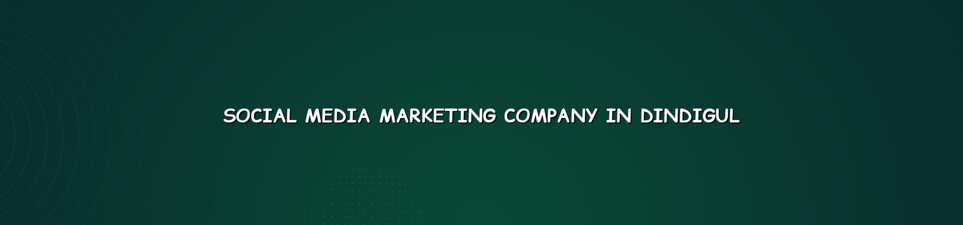 Social Media Marketing Company In Dindigul — WebGLITS