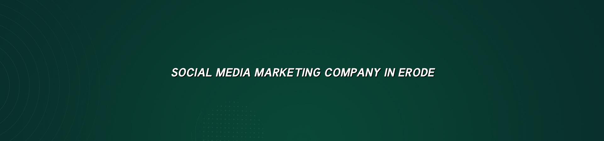 Social Media Marketing Company in Erode in Nagercoil — WebGLITS