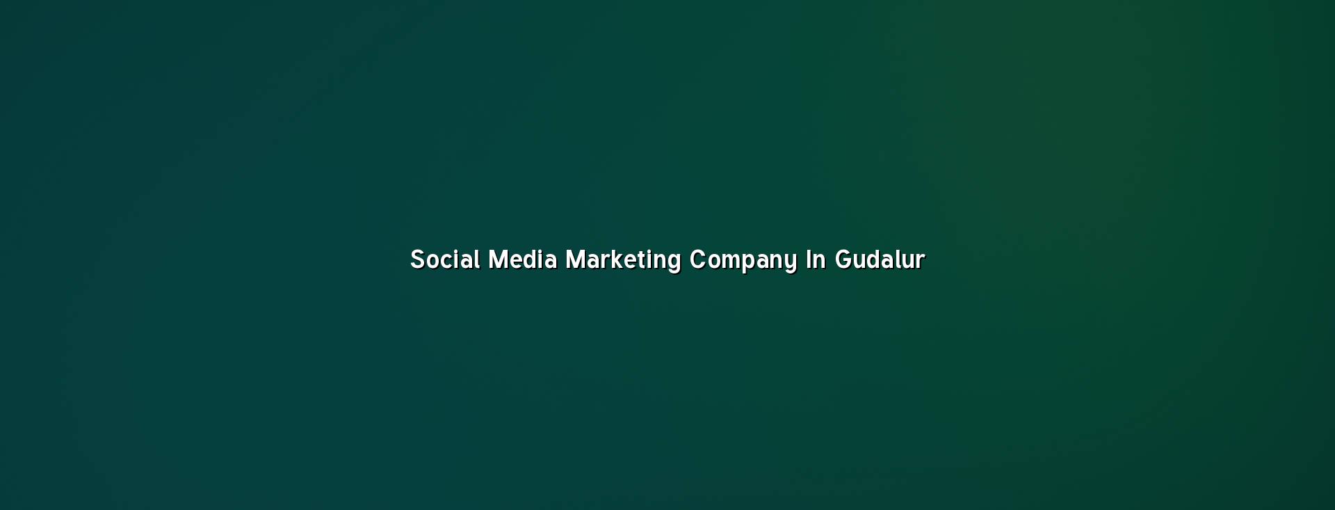 Social Media Marketing Company in Gudalur — WebGLITS