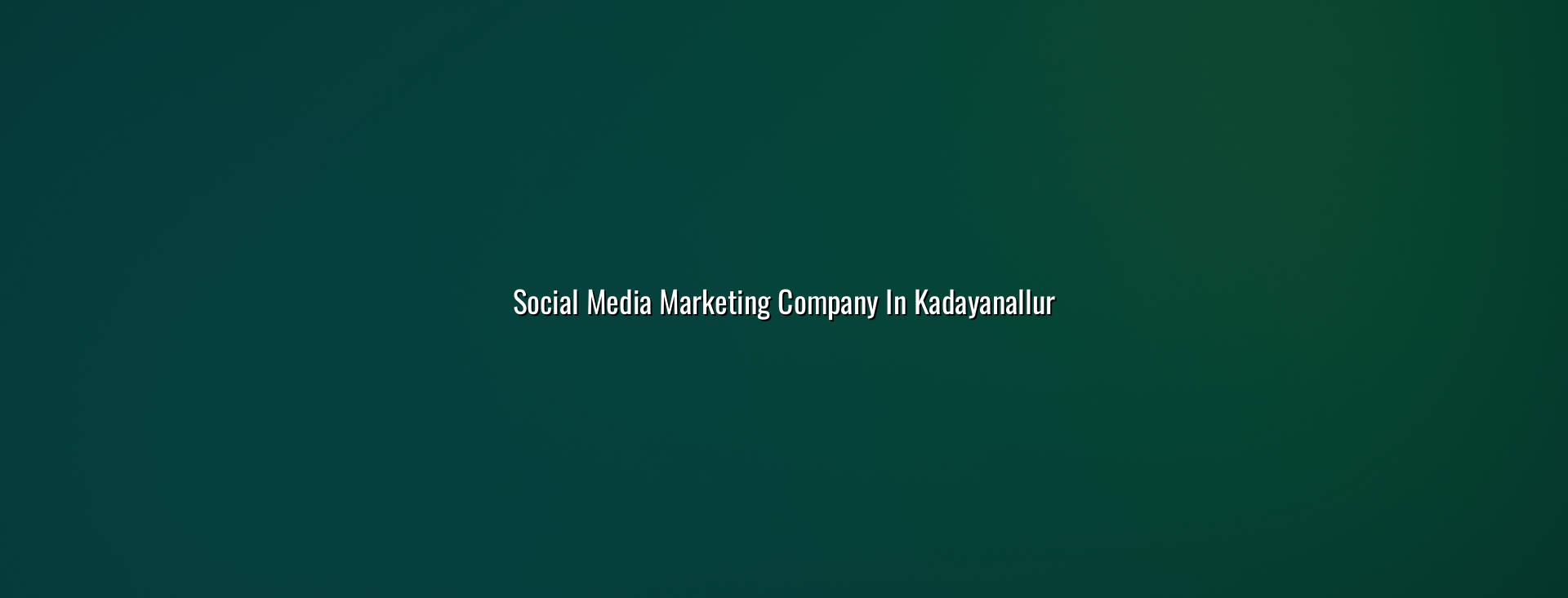 Social Media Marketing Company in Kadayanallur by WebGLITS