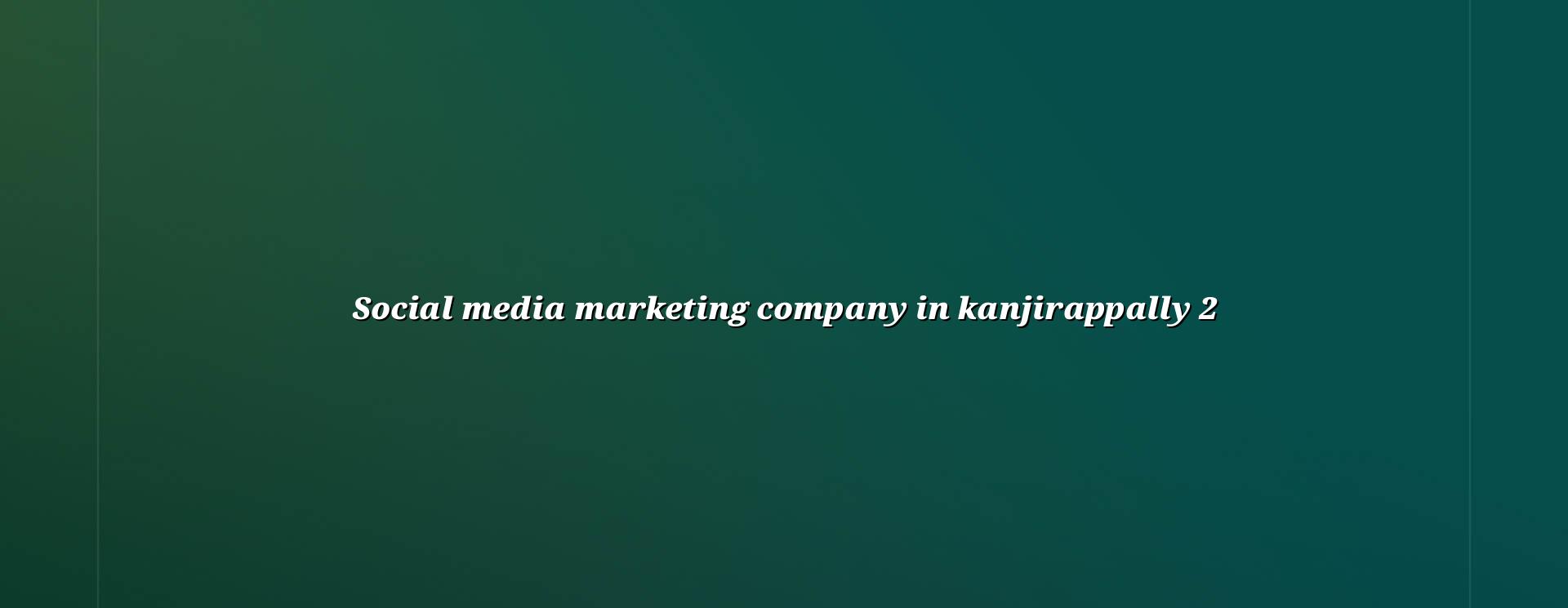 Social media marketing planning for Kanjirappally businesses