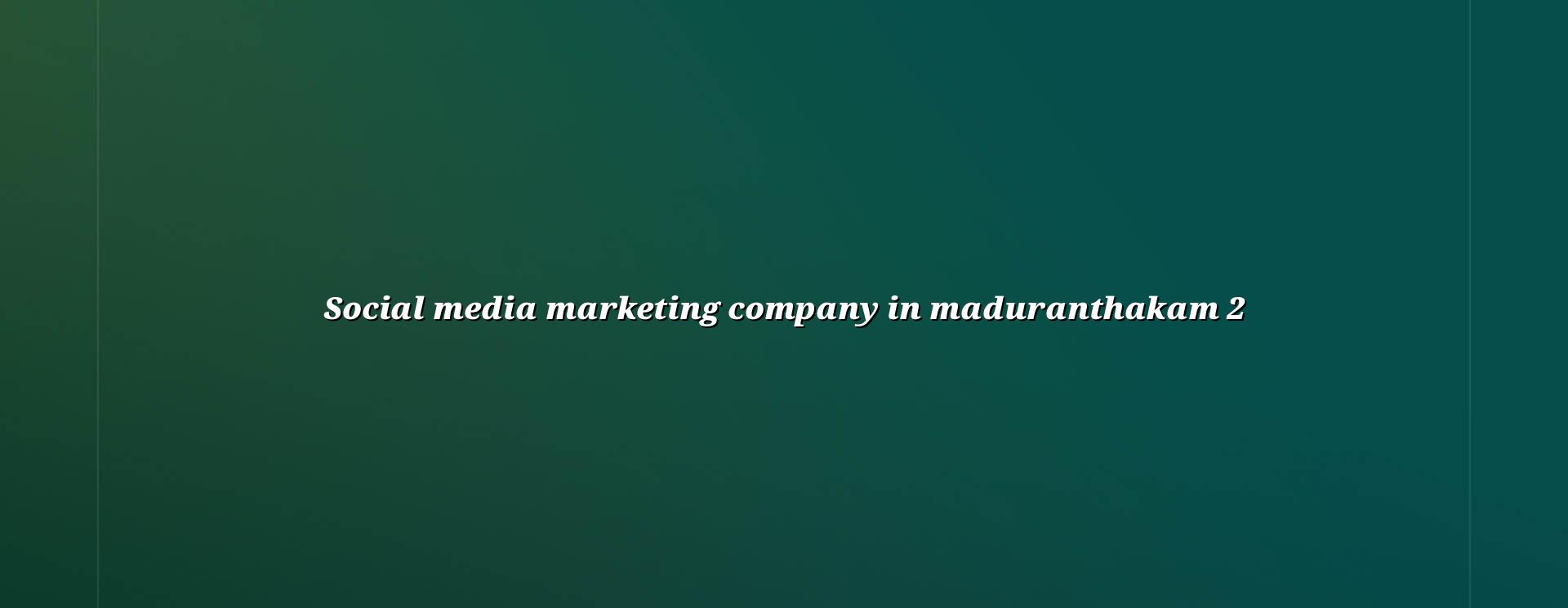 Social media marketing planning for Maduranthakam businesses