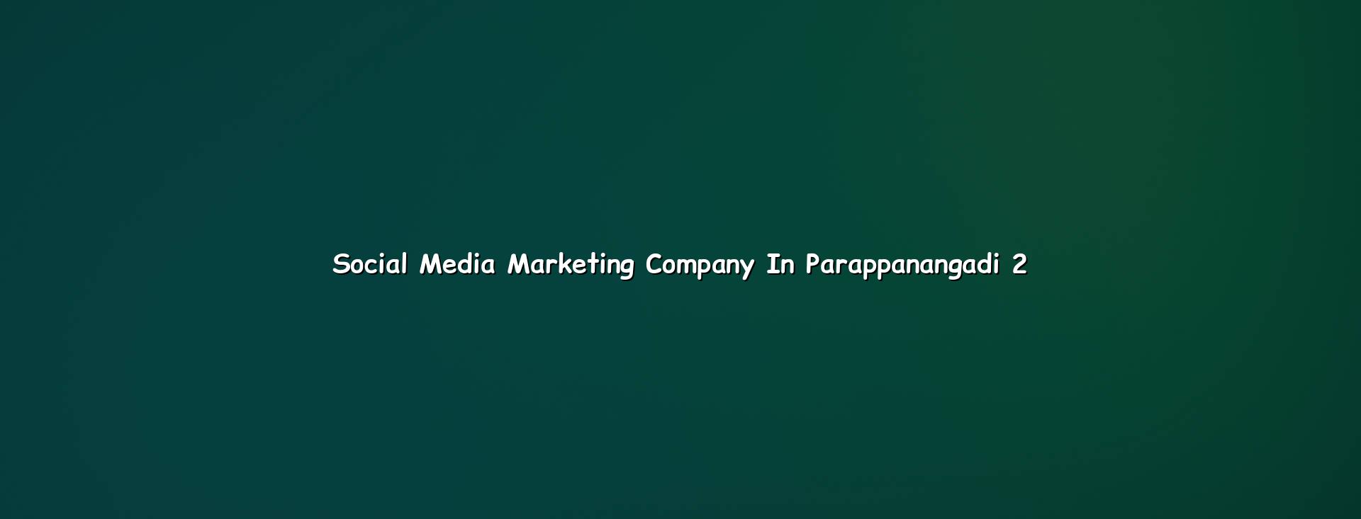 Social media marketing checklist for Parappanangadi businesses