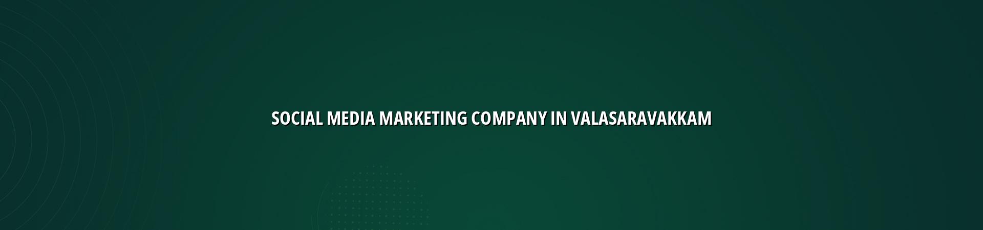Social Media Marketing Company in Valasaravakkam — WebGLITS