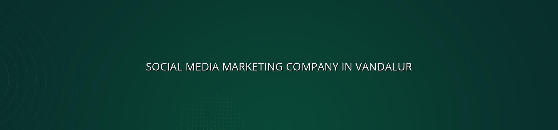 Social Media Marketing Company in Vandalur — WebGLITS