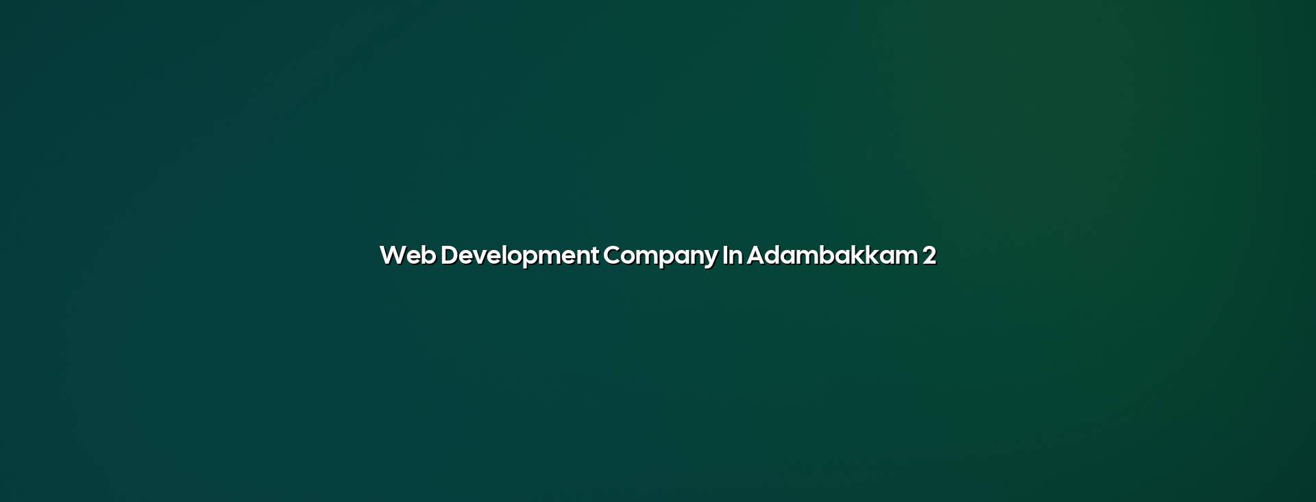 Web development planning for Adambakkam businesses