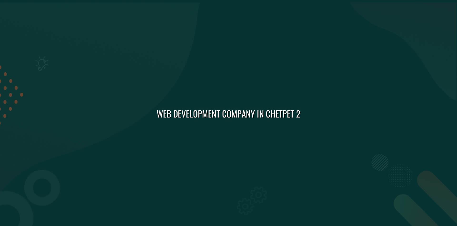 Web development planning for Chetpet businesses
