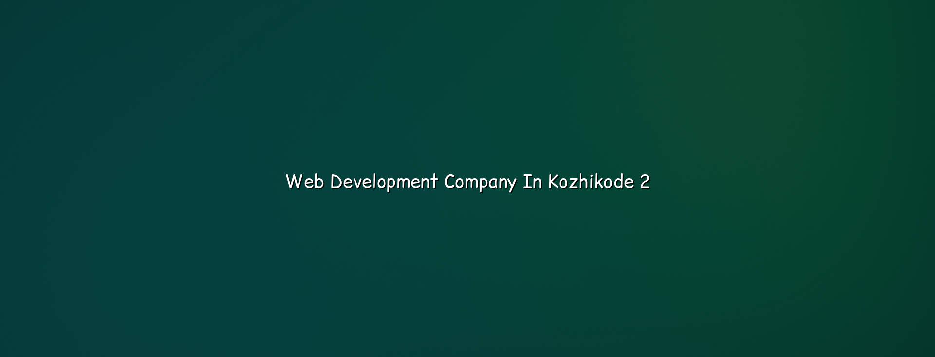 Web development planning for Kozhikode businesses