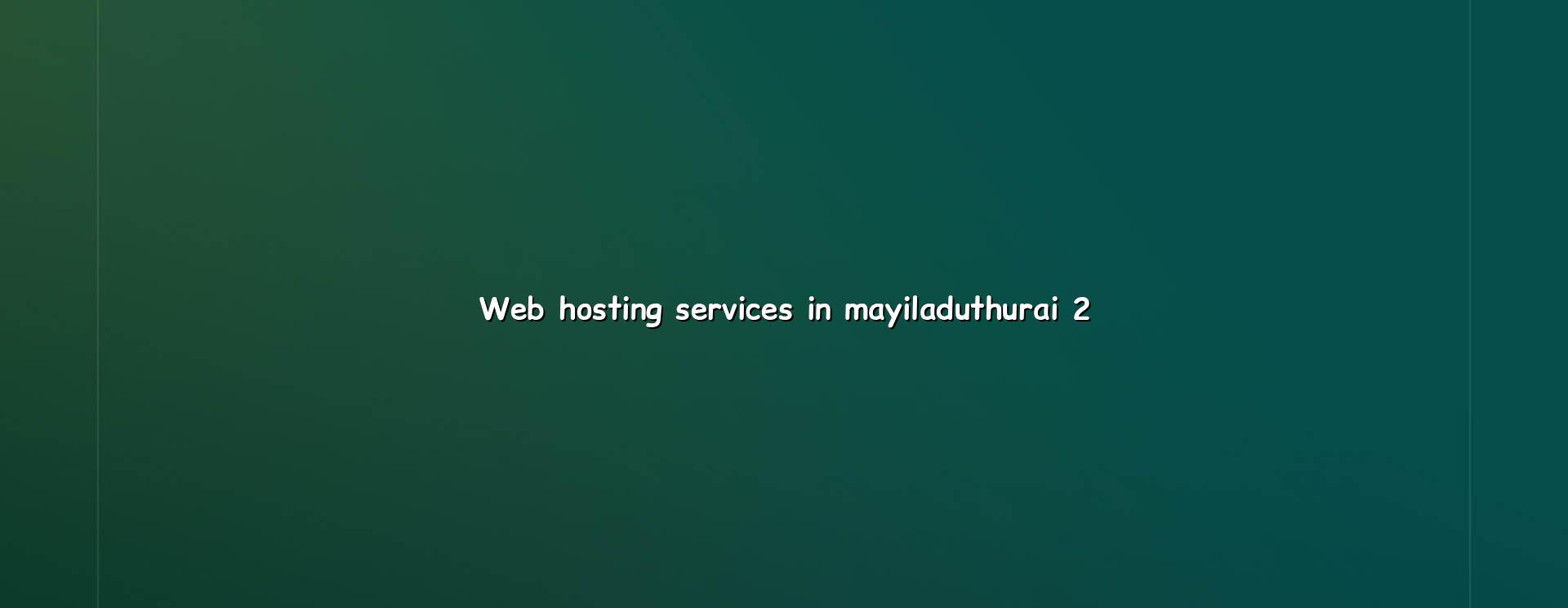 Hosting setup and support for Mayiladuthurai websites