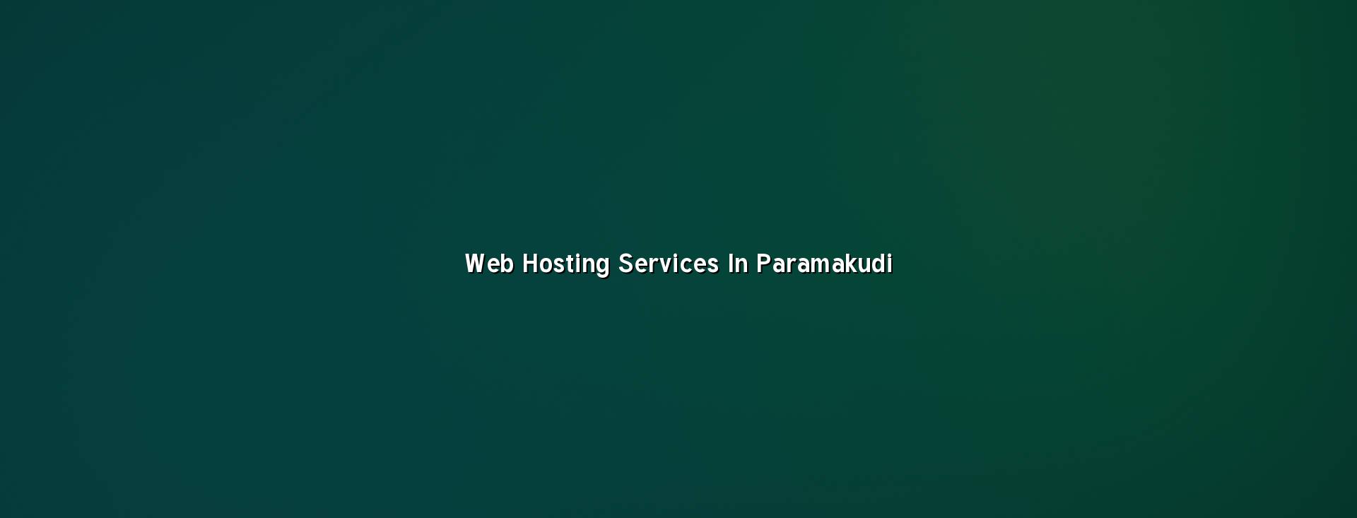 Web hosting services in Paramakudi — WebGLITS