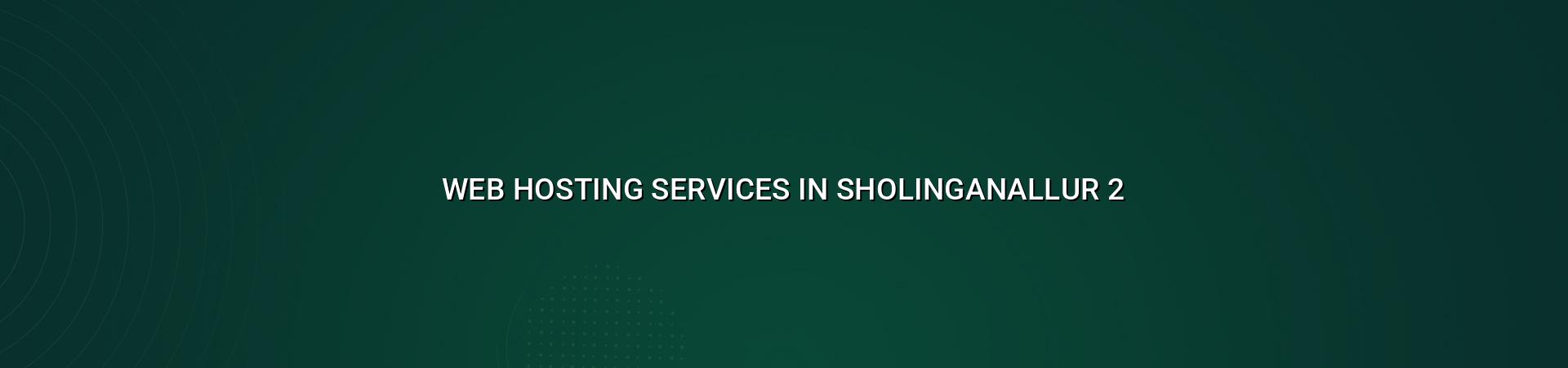 Secure and Reliable Web Hosting in Sholinganallur