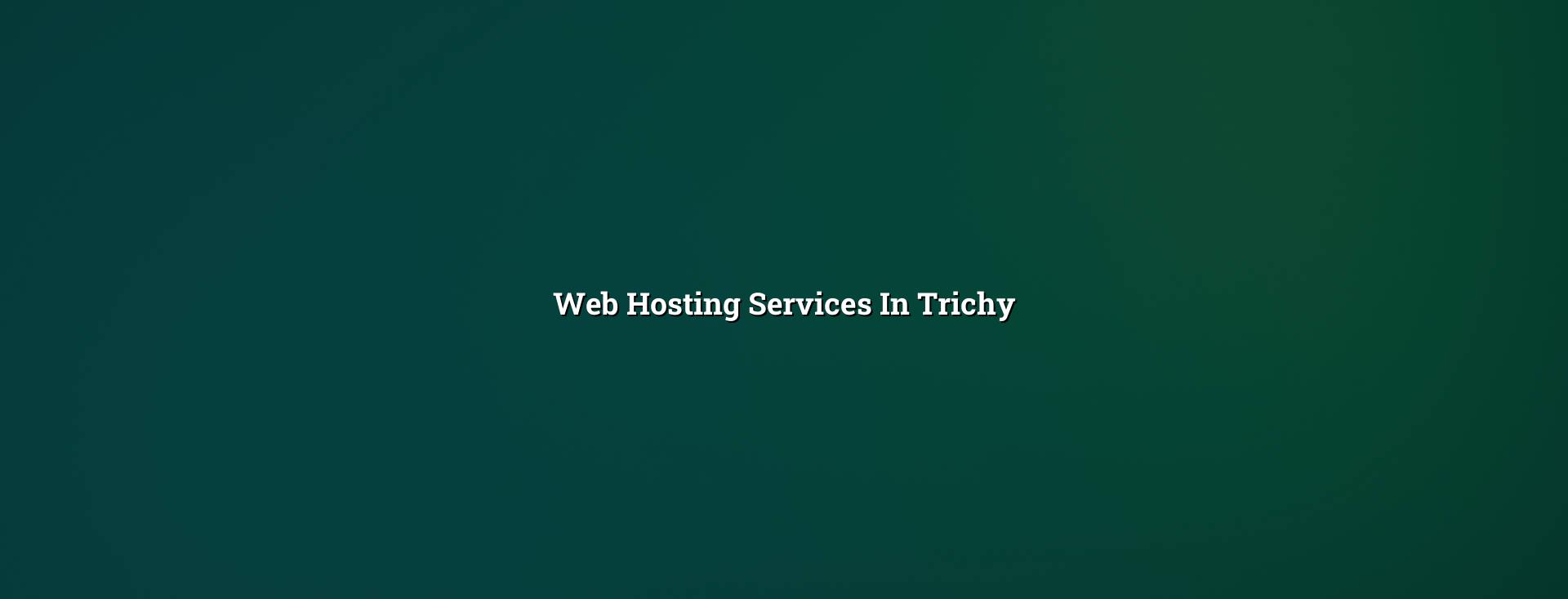 Web hosting services in Trichy — WebGLITS