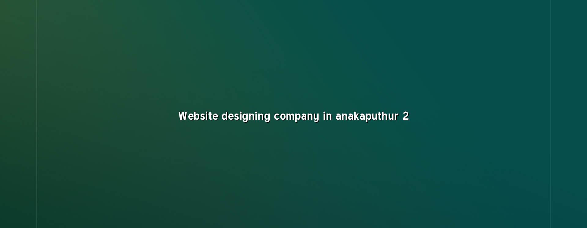 Website design checklist for Anakaputhur businesses