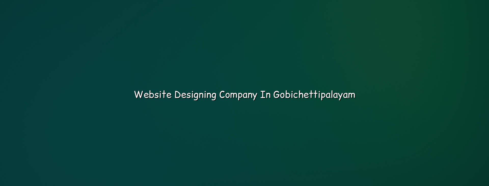 Website Designing Company in Gobichettipalayam — WebGLITS