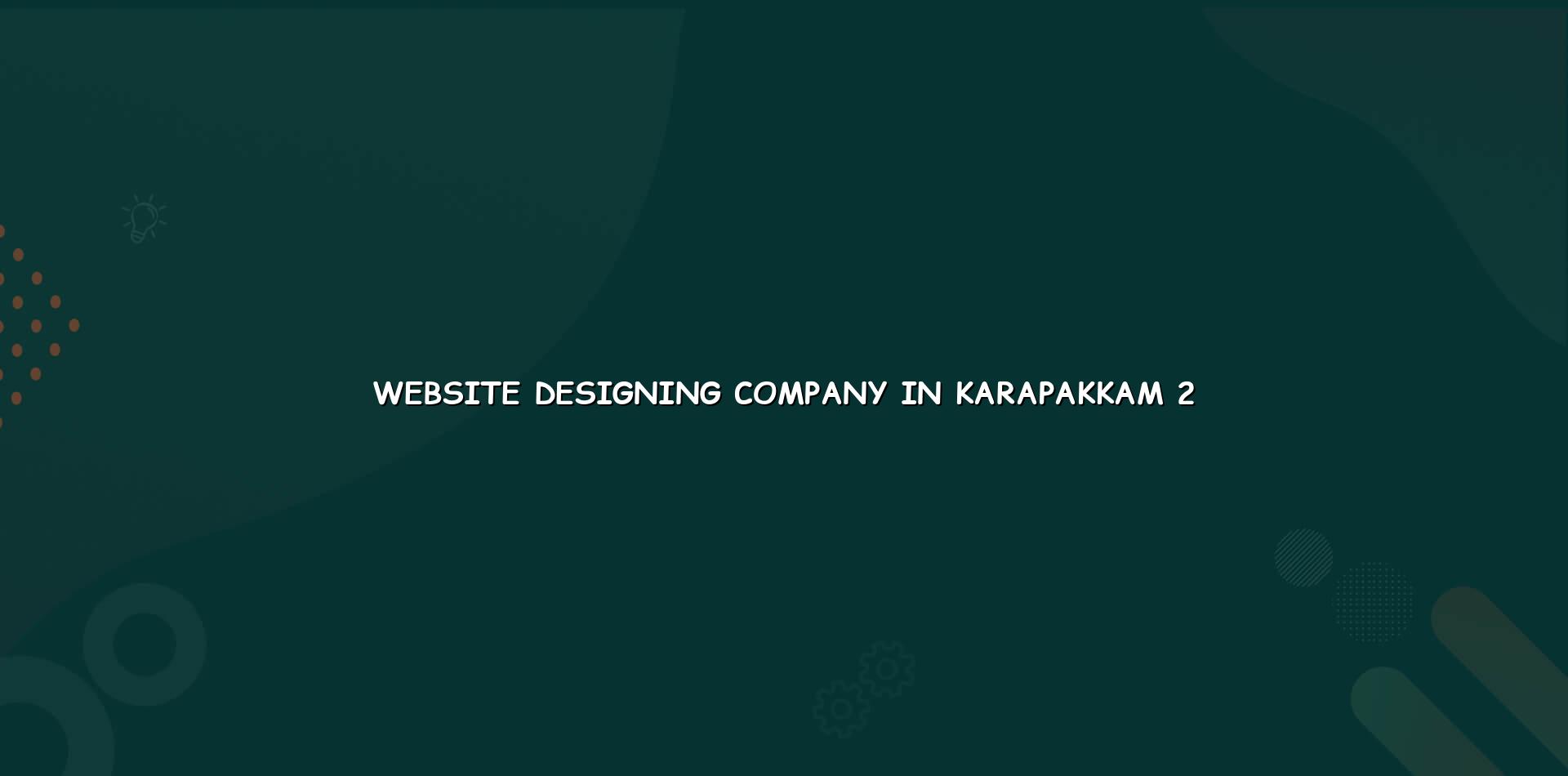 Website design checklist for Karapakkam businesses