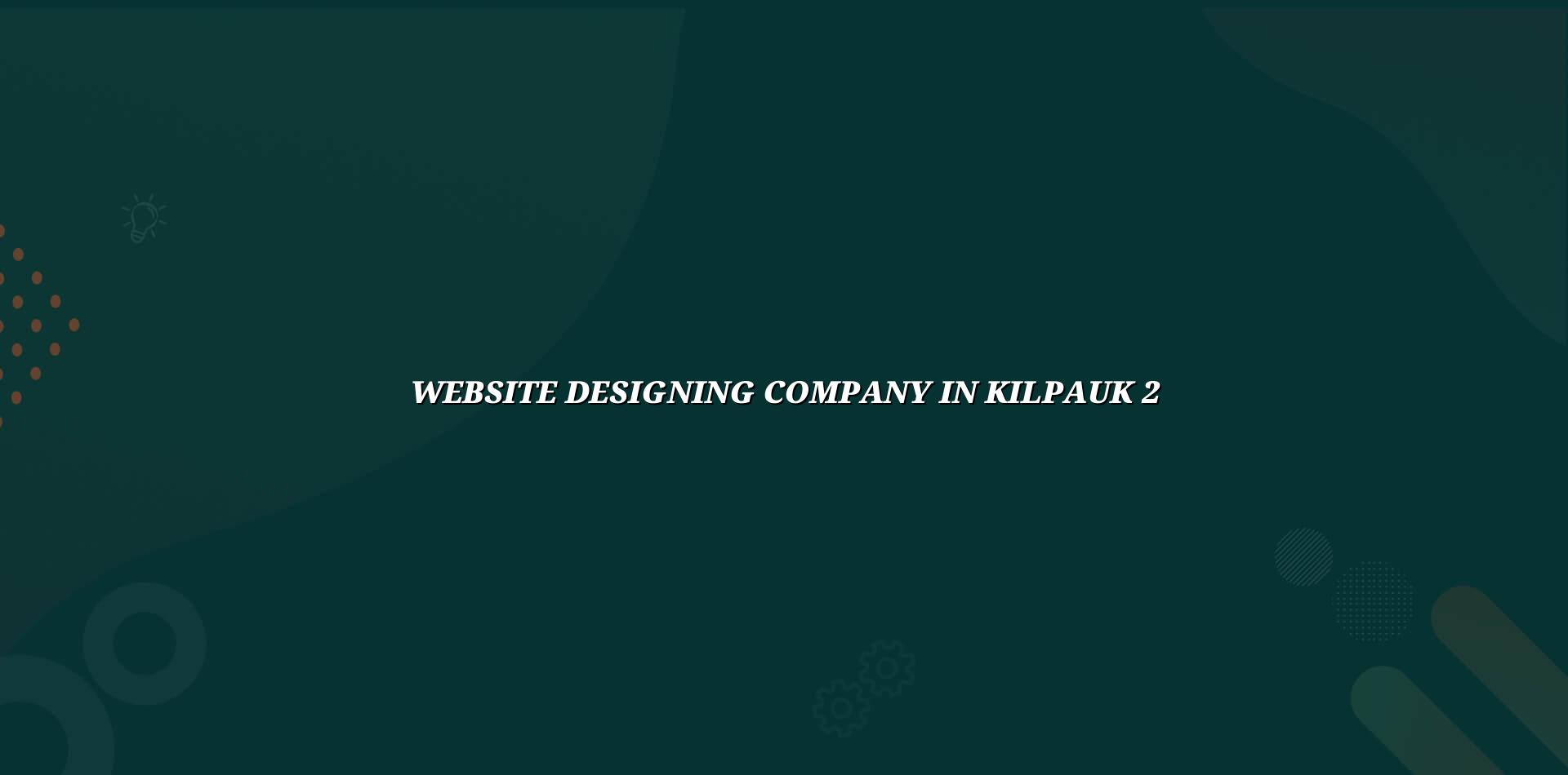Website design checklist for Kilpauk businesses