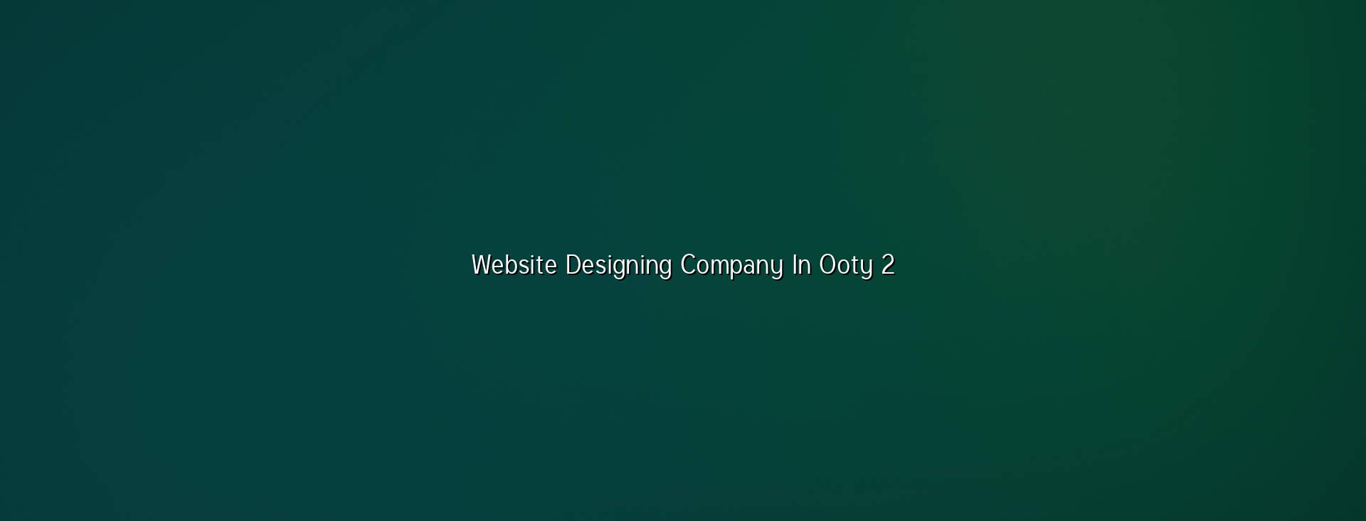 Ooty website design planning and mobile-friendly layout