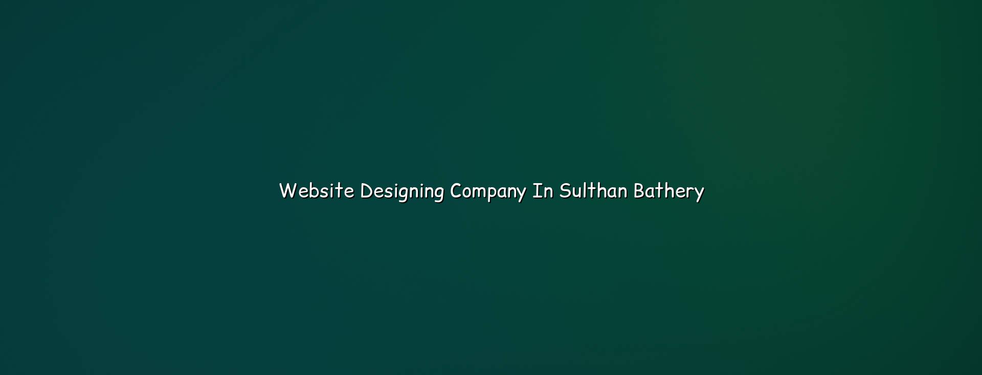 Website Designing Company in Sulthan Bathery in Nagercoil — WebGLITS