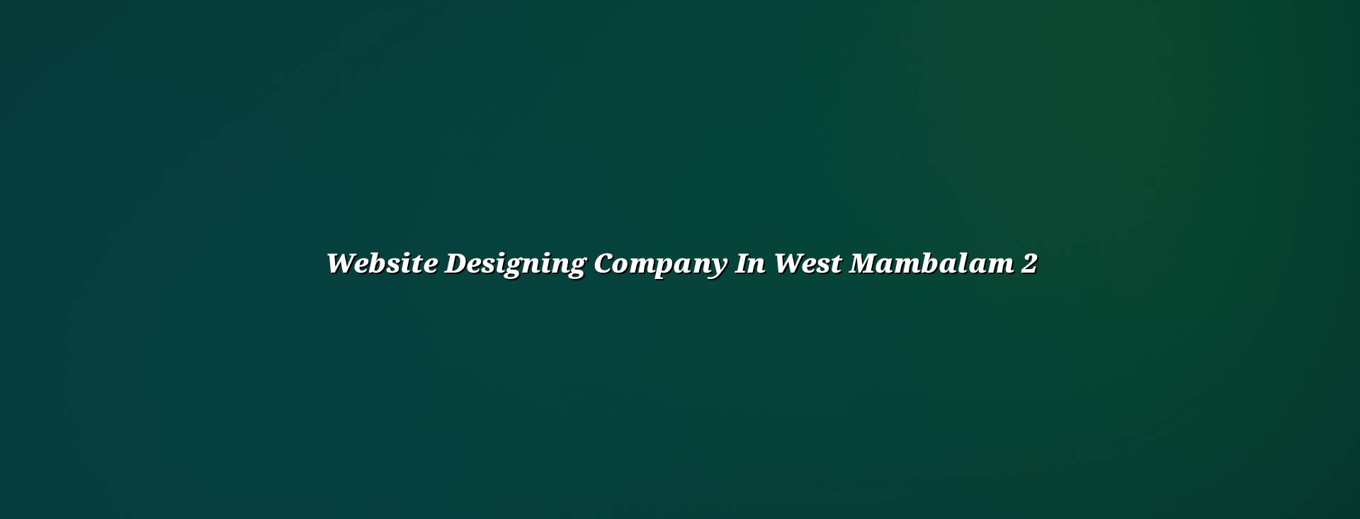 Website design process for West Mambalam businesses