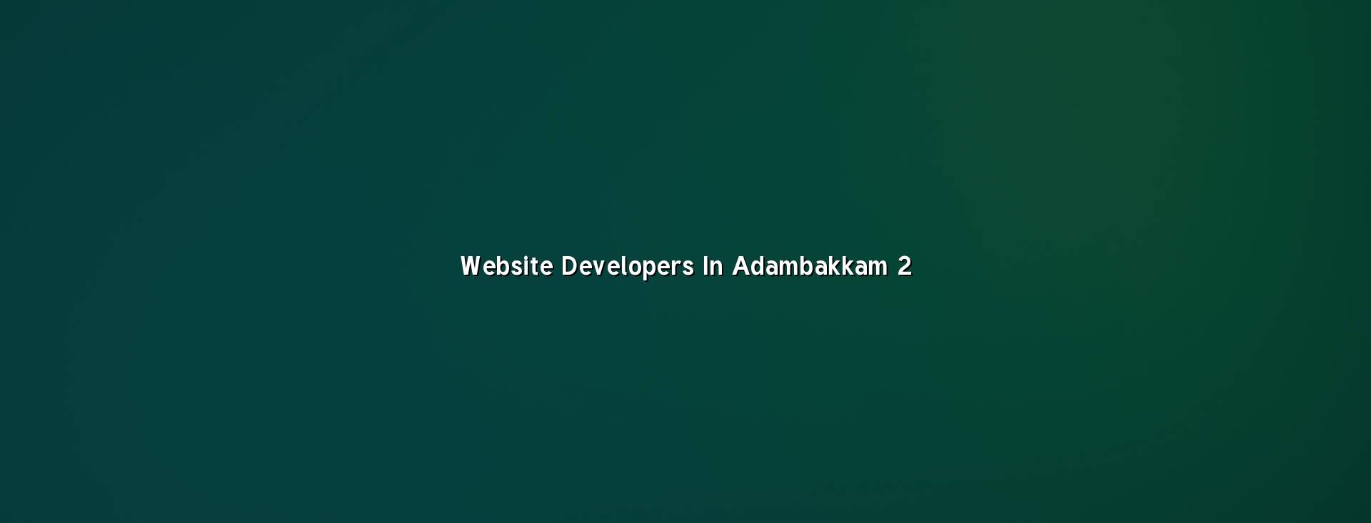 Website developers in Adambakkam planning mobile-friendly pages