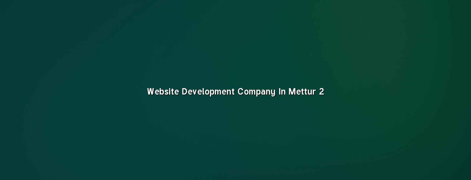 Website development planning for Mettur businesses