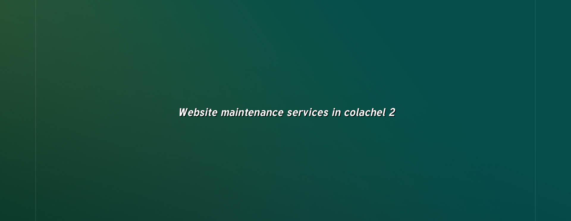 Website maintenance checklist for Colachel businesses