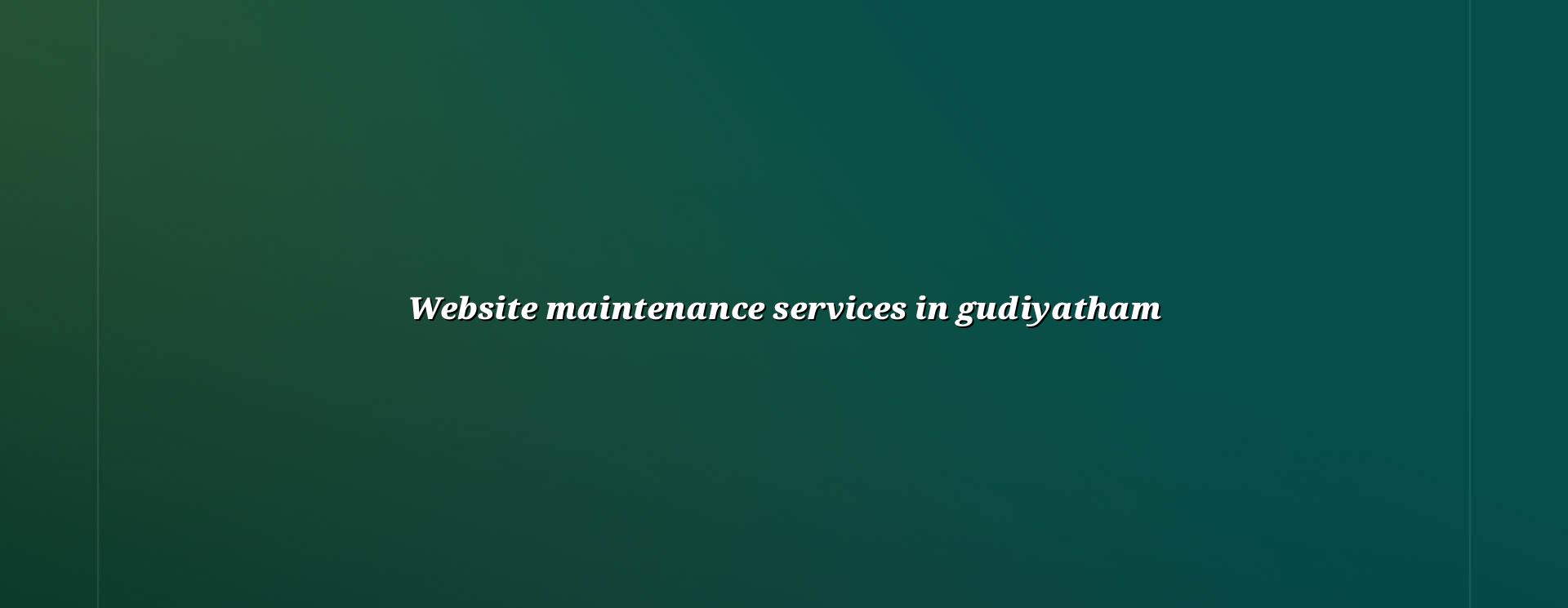 Website maintenance services in Gudiyatham by WebGLITS