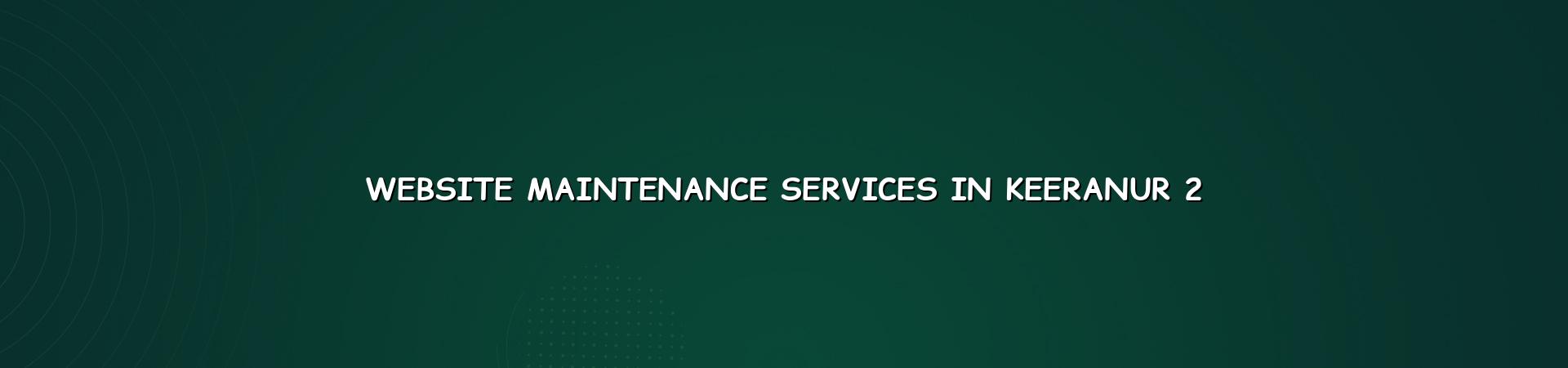 Website maintenance checklist for businesses in Keeranur