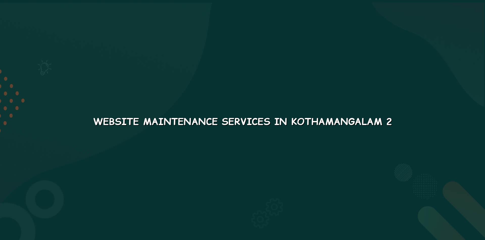 Website care checklist for Kothamangalam businesses