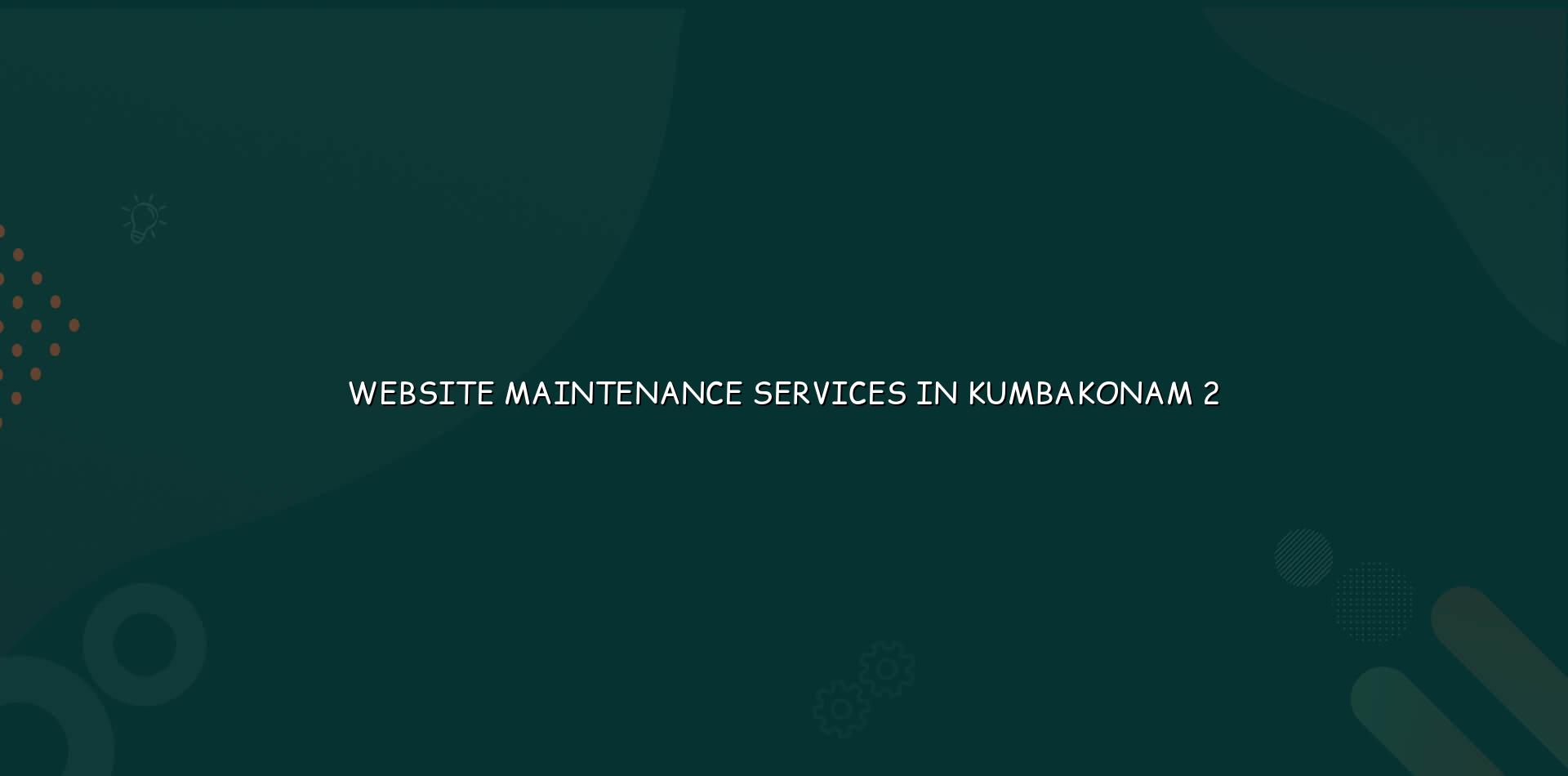 Website maintenance checklist for Kumbakonam businesses