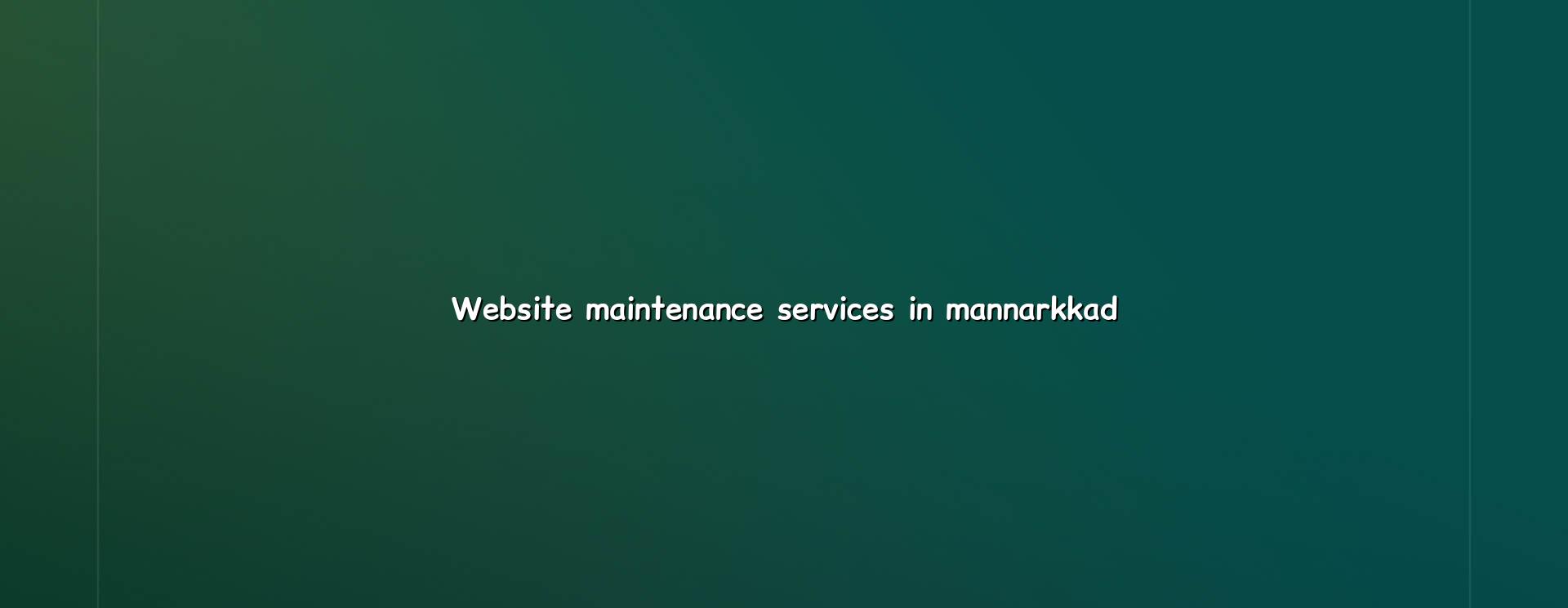 Website Maintenance Services in Mannarkkad — WebGLITS