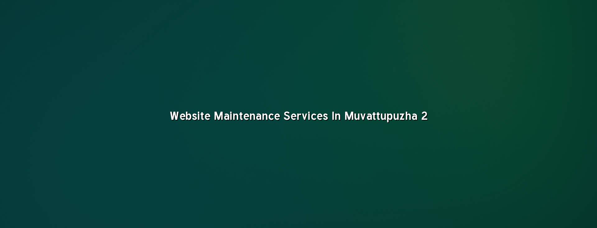Website maintenance checklist for Muvattupuzha businesses
