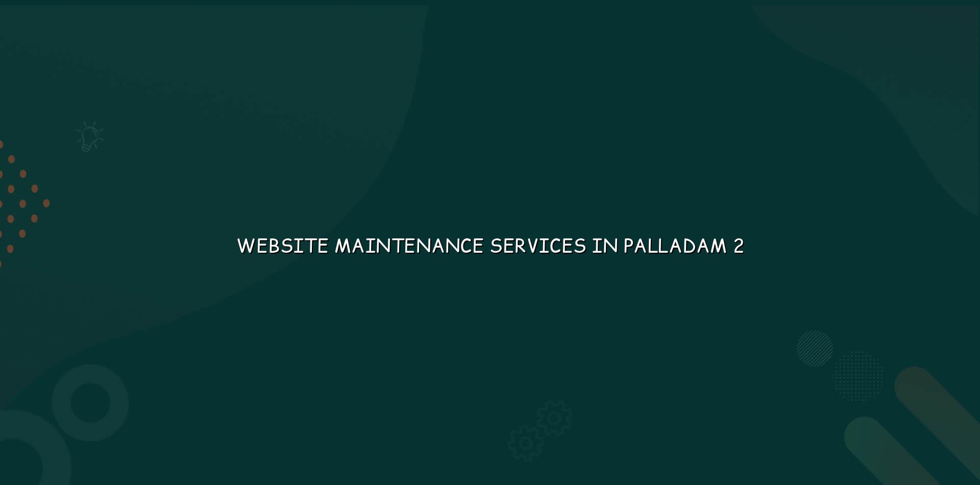 Website maintenance checklist for Palladam