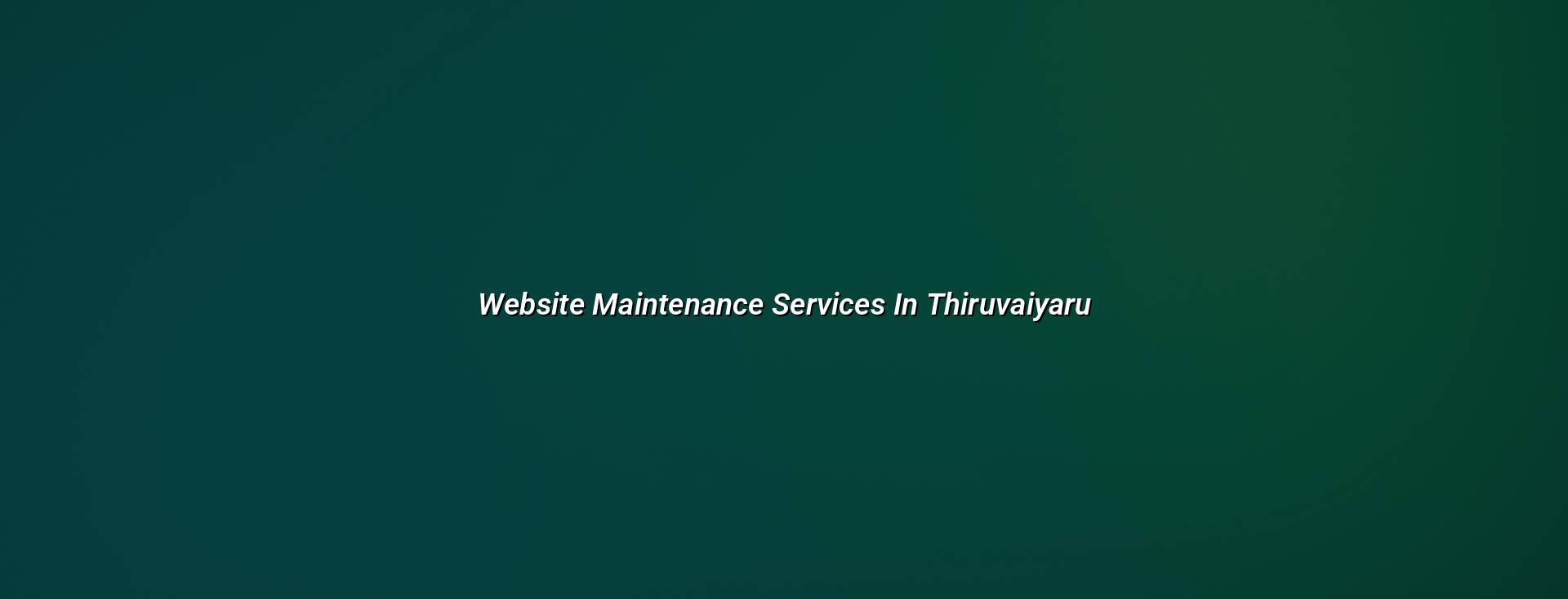website maintenance services in Thiruvaiyaru in Nagercoil — WebGLITS