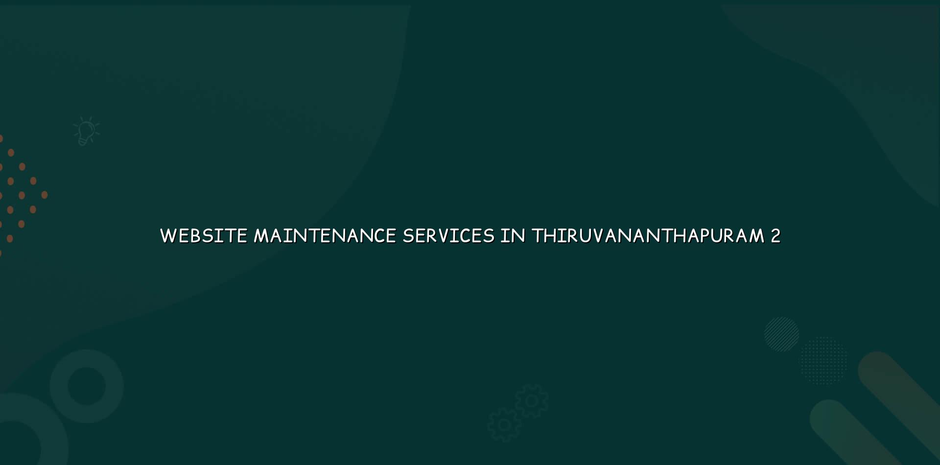 Website maintenance checklist for Thiruvananthapuram businesses