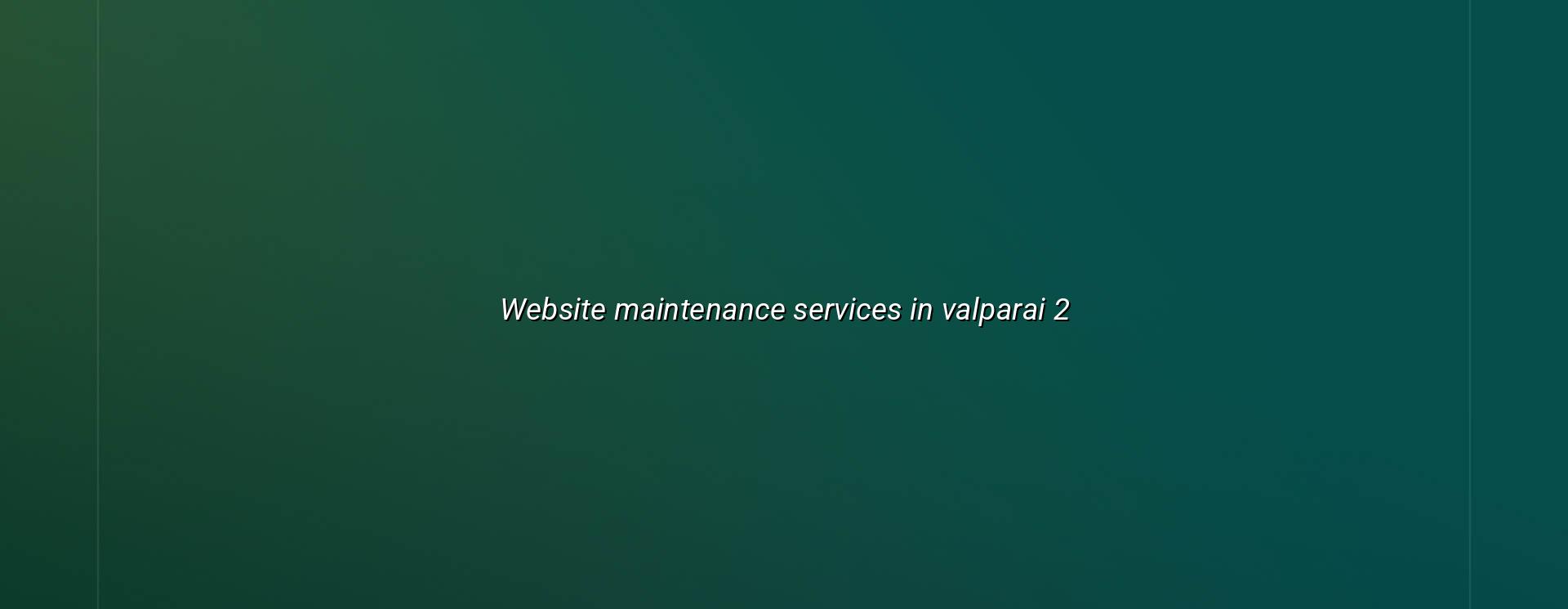 Website maintenance checklist for Valparai businesses