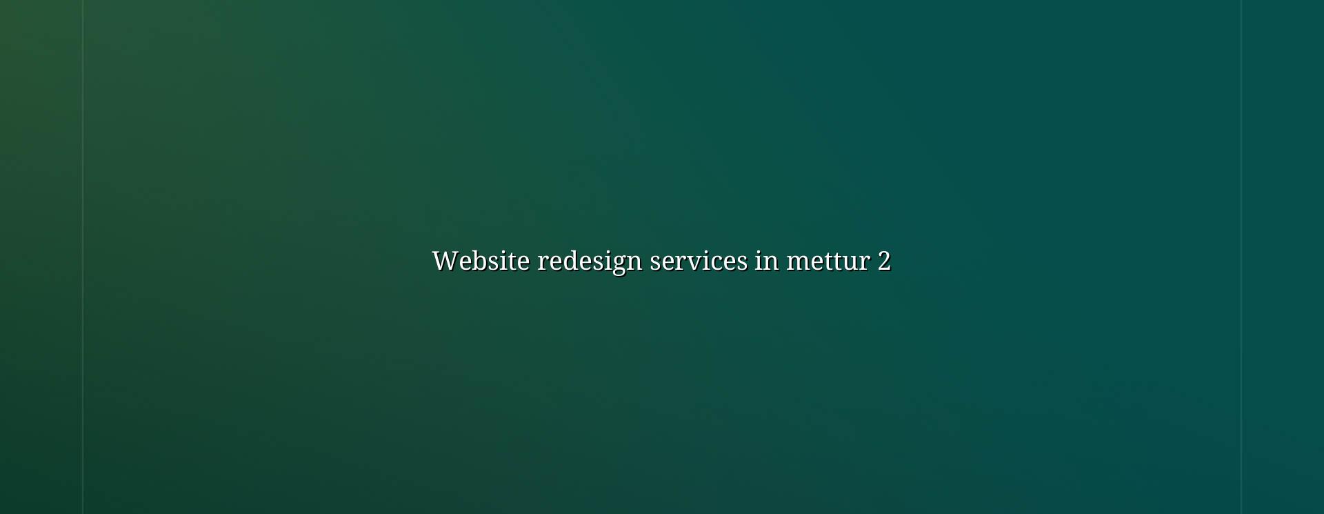 Enhanced website redesign in Mettur
