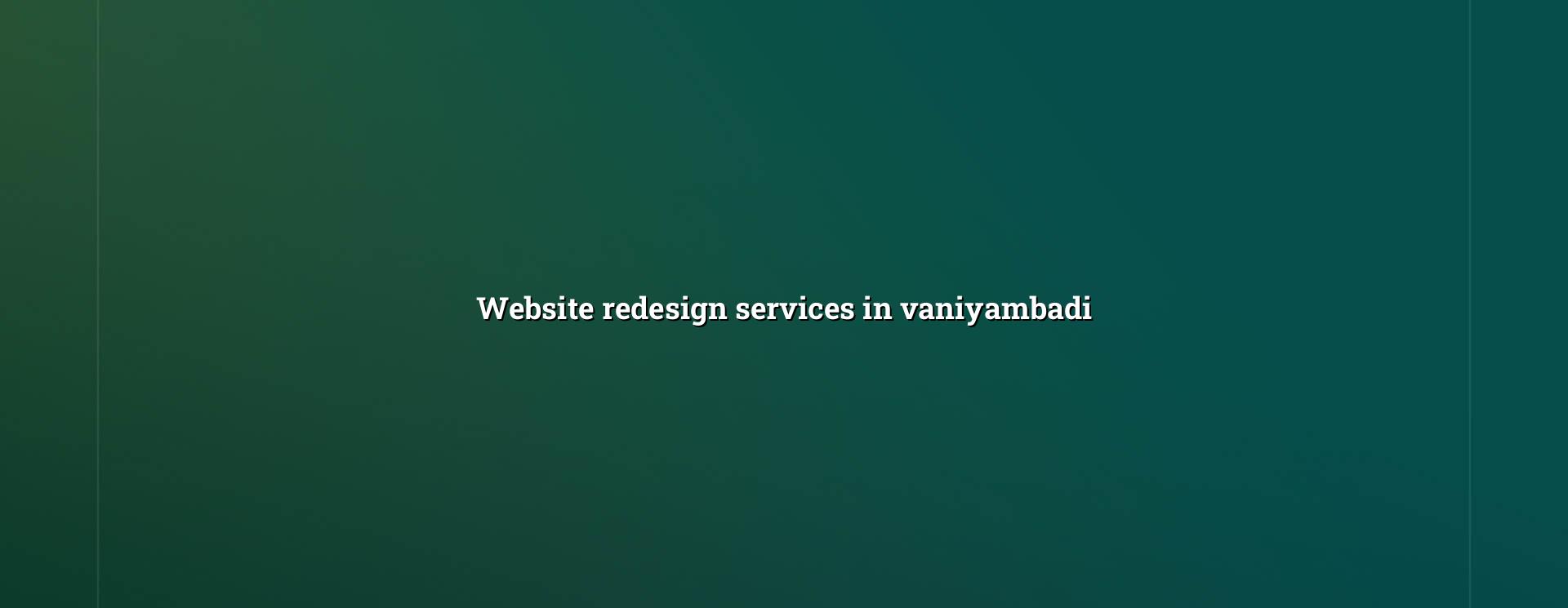 Website Redesign Services in Vaniyambadi — WebGLITS