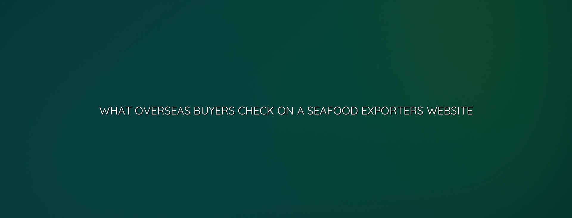Overseas seafood buyers checking a seafood exporter website for trust, product details and enquiry information