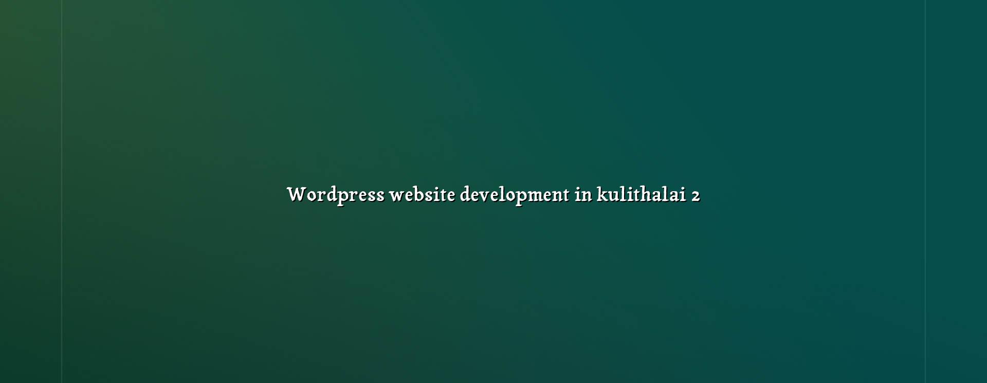 WordPress planning for Kulithalai websites